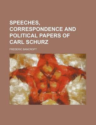 Book cover for Speeches, Correspondence and Political Papers of Carl Schurz (Volume 1; V. 3)