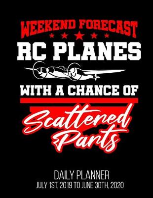 Book cover for Weekend Forecast RC Planes With A Chance of Scattered Parts Daily Planner July 1st, 2019 To June 30th, 2020