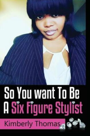 Cover of So You want To Be a Six Figure Stylist
