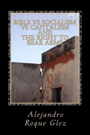 Cover of Bible Vs Socialism Vs Capitalism and the Right to Bear Arms