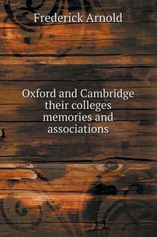 Cover of Oxford and Cambridge their colleges memories and associations