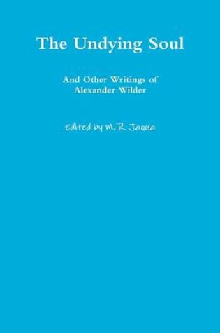 Cover of The Undying Soul and Other Writings of Alexander Wilder