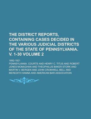 Book cover for The District Reports, Containing Cases Decided in the Various Judicial Districts of the State of Pennsylvania. V. 1-30; 1892-1921 Volume 2