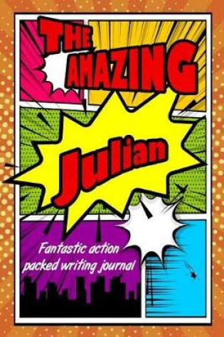 Cover of The Amazing Julian Fantastic Action Packed Writing Journal