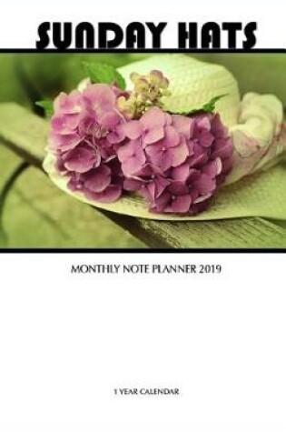 Cover of Sunday Hats Monthly Note Planner 2019 1 Year Calendar