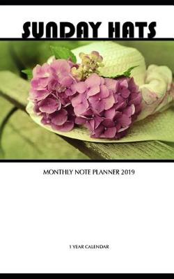 Book cover for Sunday Hats Monthly Note Planner 2019 1 Year Calendar