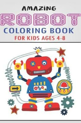 Cover of Amazing Robot Coloring Book for Kids Ages 4-8