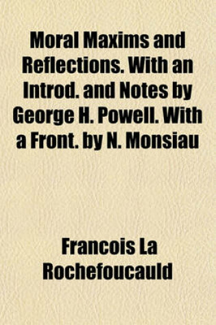 Cover of Moral Maxims and Reflections. with an Introd. and Notes by George H. Powell. with a Front. by N. Monsiau