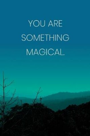 Cover of Inspirational Quote Notebook - 'You Are Something Magical.' - Inspirational Journal to Write in - Inspirational Quote Diary