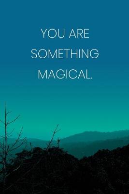 Book cover for Inspirational Quote Notebook - 'You Are Something Magical.' - Inspirational Journal to Write in - Inspirational Quote Diary