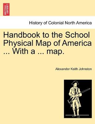 Book cover for Handbook to the School Physical Map of America ... With a ... map.