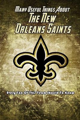Book cover for Many Useful Things About The New Orleans Saints