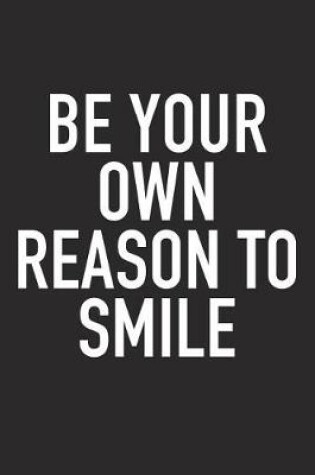 Cover of Be Your Own Reason to Smile