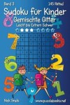 Book cover for Sudoku für Kinder Gemischte Gitter - Leicht bis Extrem Schwer - Band 3 - 145 Rätsel