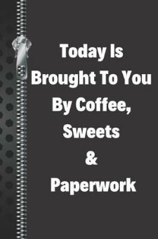 Cover of Today Is Brought to You by Coffee, Sweets & Paperwork