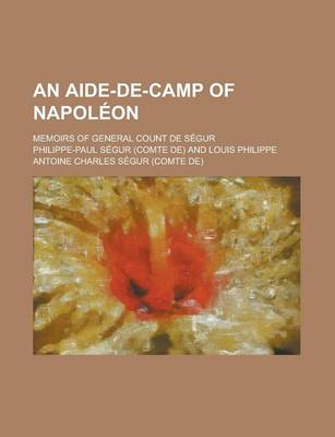 Book cover for An Aide-de-Camp of Napol On; Memoirs of General Count de S Gur