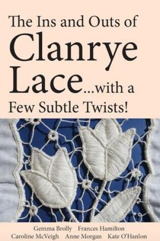 Cover of The Ins and Outs of Clanrye Lace - With a Few Subtle Twists