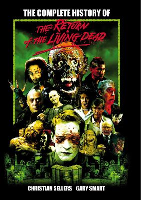 Book cover for The Complete History Of The Return Of The Living Dead