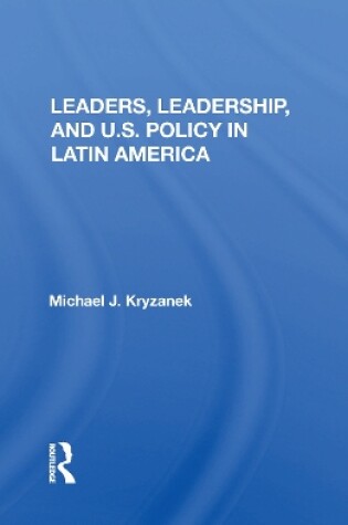 Cover of Leaders, Leadership, and U.S. Policy in Latin America