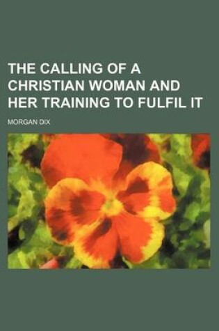 Cover of The Calling of a Christian Woman and Her Training to Fulfil It