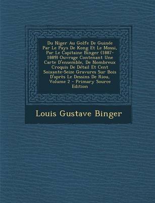 Book cover for Du Niger Au Golfe de Guinee Par Le Pays de Kong Et Le Mossi, Par Le Capitaine Binger (1887-1889) Ouvrage Contenant Une Carte D'Ensemble, de Nombreux Croquis de Detail Et Cent Soixante-Seize Gravures Sur Bois D'Apres Le Dessins de Riou, Volume 2