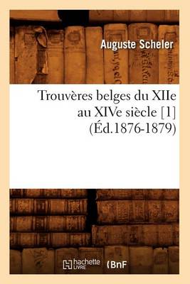 Cover of Trouveres Belges Du Xiie Au Xive Siecle [1] (Ed.1876-1879)
