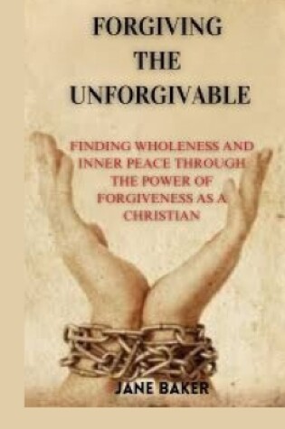 Cover of Forgiving the Unforgivable