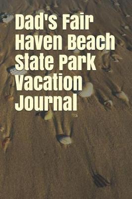 Book cover for Dad's Fair Haven Beach State Park Vacation Journal