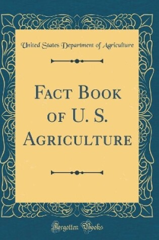 Cover of Fact Book of U. S. Agriculture (Classic Reprint)