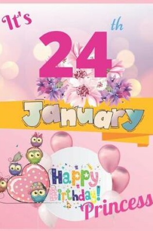 Cover of It's 24th January Happy Birthday Princess Notebook Journal