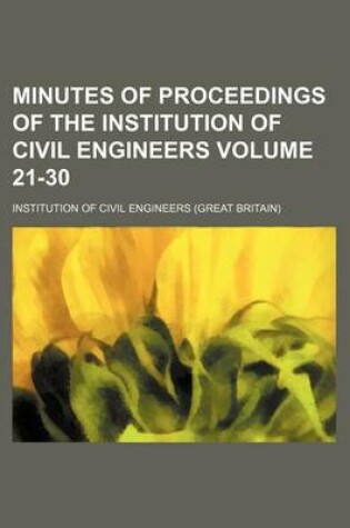 Cover of Minutes of Proceedings of the Institution of Civil Engineers Volume 21-30