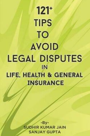 Cover of 121+ Tips to Avoid Legal Disputes in Life General and Health Insurance