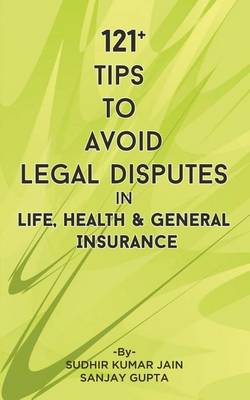 Book cover for 121+ Tips to Avoid Legal Disputes in Life General and Health Insurance