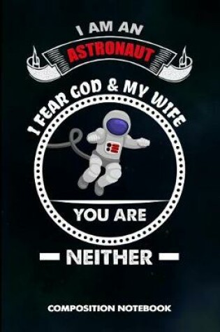 Cover of I Am an Astronaut I Fear God and My Wife You Are Neither