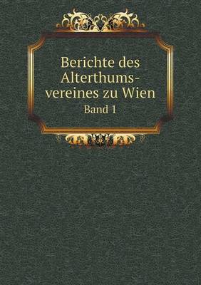 Book cover for Berichte des Alterthums-vereines zu Wien Band 1