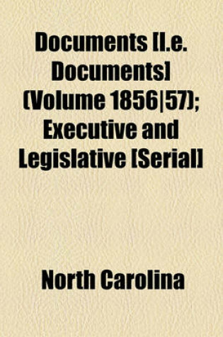 Cover of Documents [I.E. Documents] (Volume 1856-57); Executive and Legislative [Serial]