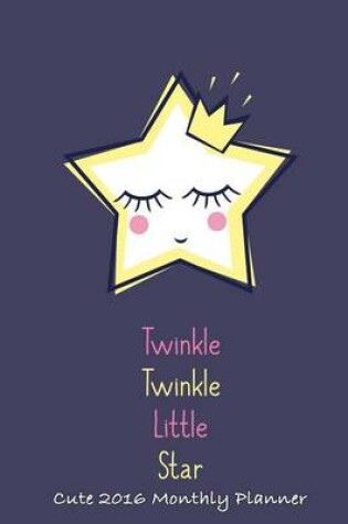 Cover of Twinkle Twinkle Little Star Cute 2016 Monthly Planner