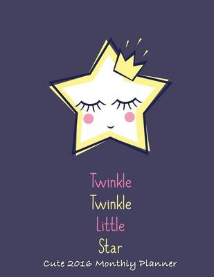 Book cover for Twinkle Twinkle Little Star Cute 2016 Monthly Planner