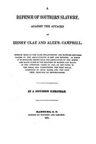 Cover of A Defence of Southern Slavery, Against the Attacks of Henry Clay and Alex'r. Campbell