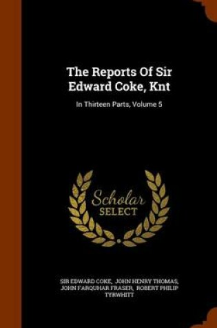 Cover of The Reports of Sir Edward Coke, Knt