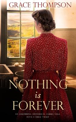 Book cover for NOTHING IS FOREVER an absorbing historical family saga with a huge twist