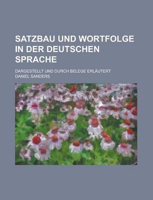 Book cover for Satzbau Und Wortfolge in Der Deutschen Sprache; Dargestellt Und Durch Belege Erlautert