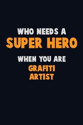 Book cover for Who Need A SUPER HERO, When You Are grafiti artist