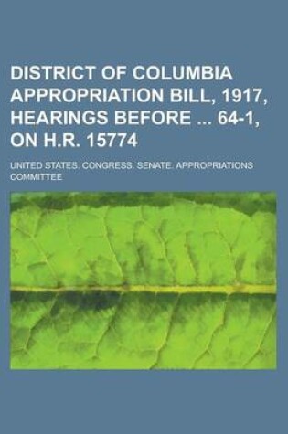 Cover of District of Columbia Appropriation Bill, 1917, Hearings Before 64-1, on H.R. 15774