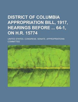 Book cover for District of Columbia Appropriation Bill, 1917, Hearings Before 64-1, on H.R. 15774