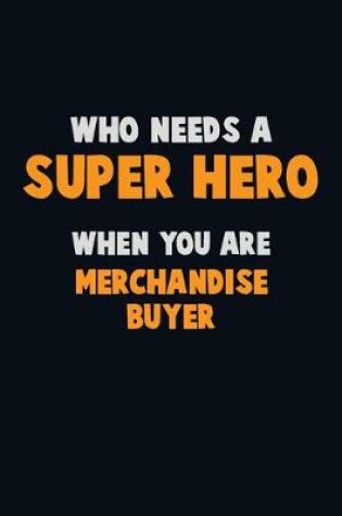 Cover of Who Need A SUPER HERO, When You Are Merchandise Buyer