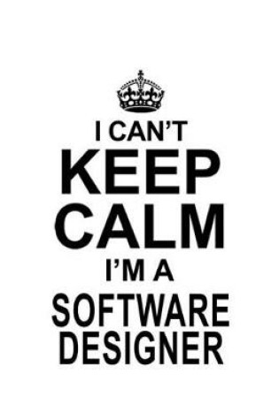 Cover of I Can't Keep Calm I'm A Software Designer