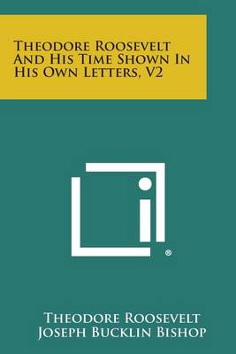 Book cover for Theodore Roosevelt and His Time Shown in His Own Letters, V2