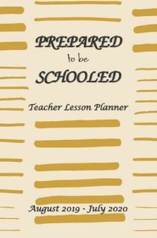 Cover of Prepare to be Schooled - August 2019 - July 2020 Teacher Lesson Planner