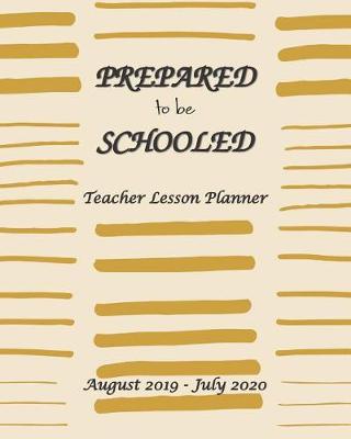 Book cover for Prepare to be Schooled - August 2019 - July 2020 Teacher Lesson Planner